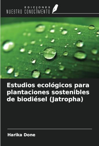 Estudios ecológicos para plantaciones sostenibles de biodiésel (Jatropha) von Ediciones Nuestro Conocimiento
