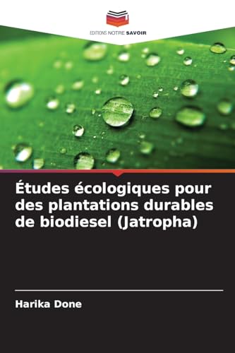 Études écologiques pour des plantations durables de biodiesel (Jatropha) von Editions Notre Savoir