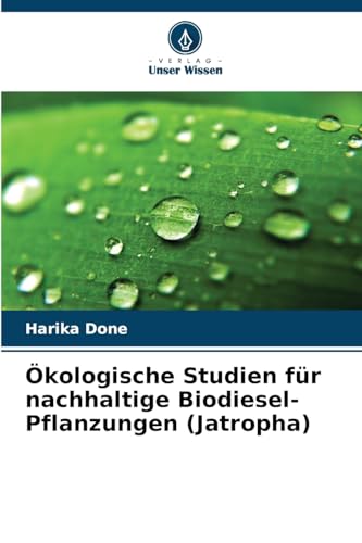 Ökologische Studien für nachhaltige Biodiesel-Pflanzungen (Jatropha): DE von Verlag Unser Wissen