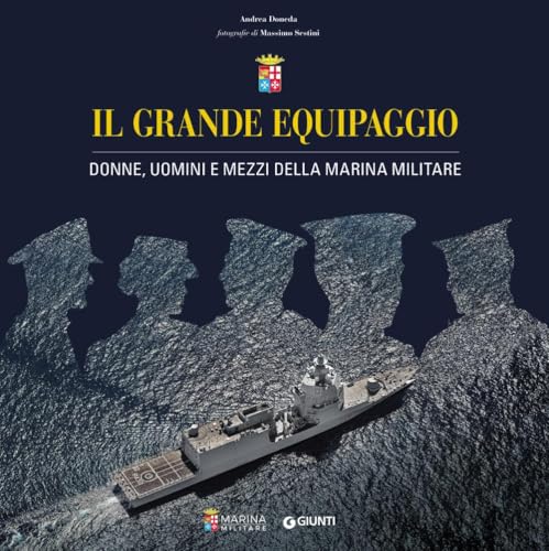 Il grande equipaggio. Donne, uomini e mezzi della Marina Militare von Giunti Editore