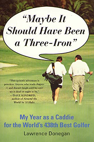 Maybe It Should Have Been a Three Iron: My Year as Caddie for the World's 438th Best Golfer von St. Martins Press-3PL