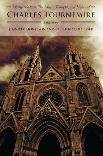 Mystic Modern: The Music, Thought, and Legacy of Charles Tournemire Mystic Modern: The Music, Thought, and Legacy of Charles Tournemire von Church Music Association of America
