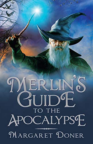 Merlin’s Guide to the Apocalypse Merlin’s Guide to the Apocalypse von iUniverse