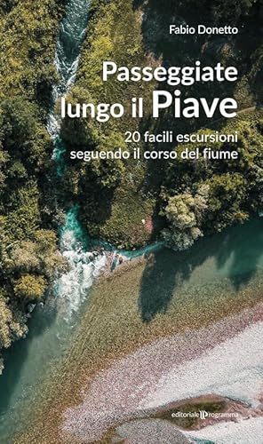 Passeggiate lungo il Piave. 20 facili escursioni seguendo il corso del fiume von Editoriale Programma