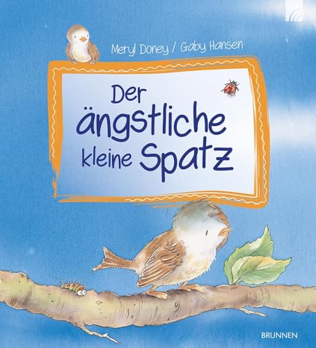 Der ängstliche kleine Spatz: Eine liebenswerte Geschichte über einen kleinen Spatzen, das Sorgen-machen, Angst-haben und Gott-Vertrauen-finden, zum Vorlesen für Kinder ab 3 Jahren.