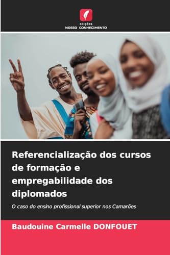 Referencialização dos cursos de formação e empregabilidade dos diplomados: O caso do ensino profissional superior nos Camarões von Edições Nosso Conhecimento