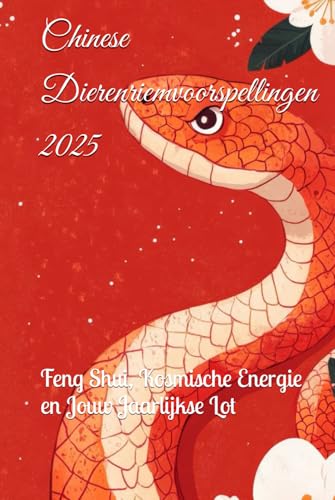 Chinese Dierenriemvoorspellingen 2025: Feng Shui, Kosmische Energie en Jouw Jaarlijkse Lot (2025 Horoscope Predictions) von Independently published