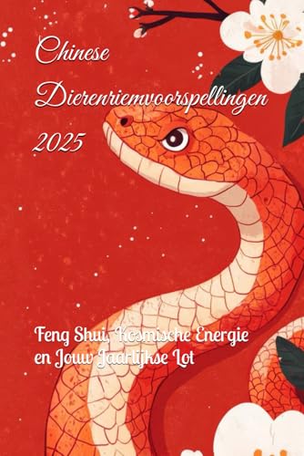Chinese Dierenriemvoorspellingen 2025: Feng Shui, Kosmische Energie en Jouw Jaarlijkse Lot (2025 Horoscope Predictions) von Independently published