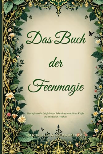 Das Buch der Feenmagie: Ein umfassender Leitfaden zur Erkundung natürlicher Kräfte und spiritueller Weisheit (The Magic of Nature & Green Witchcraft) Das Buch der Feenmagie: Ein umfassender Leitfaden zur Erkundung natürlicher Kräfte und spiritueller Weisheit (The Magic of Nature & Green Witchcraft) von Independently published