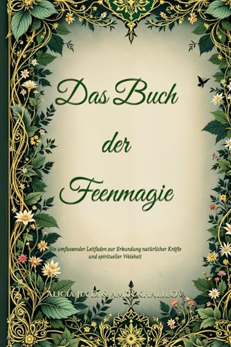 Das Buch der Feenmagie: Ein umfassender Leitfaden zur Erkundung natürlicher Kräfte und spiritueller Weisheit (The Magic of Nature & Green Witchcraft) Das Buch der Feenmagie: Ein umfassender Leitfaden zur Erkundung natürlicher Kräfte und spiritueller Weisheit (The Magic of Nature & Green Witchcraft) von Independently published