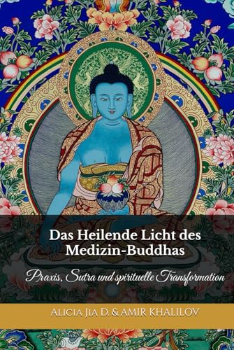 Das Heilende Licht des Medizin-Buddhas: Praxis, Sutra und spirituelle Transformation (Lehren und Praktiken des Buddhismus) von Independently published