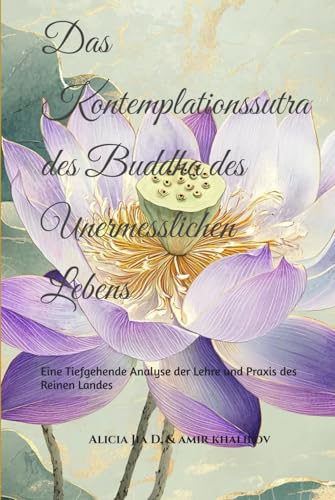Das Kontemplationssutra des Buddha des Unermesslichen Lebens: Eine Tiefgehende Analyse der Lehre und Praxis des Reinen Landes (Buddhist & Taoist Texts Translations) von Independently published