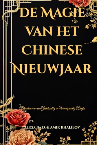 De Magie van het Chinese Nieuwjaar: Rituelen voor een Gelukzalig en Voorspoedig Begin (Eastern Folk Magic & Spiritual Practices) De Magie van het Chinese Nieuwjaar: Rituelen voor een Gelukzalig en Voorspoedig Begin (Eastern Folk Magic & Spiritual Practices) von Independently published