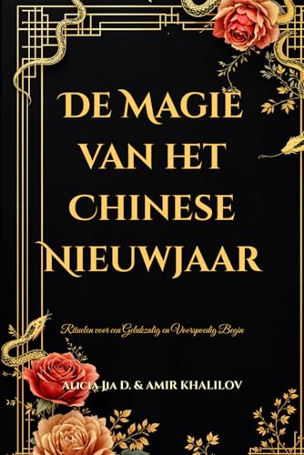 De Magie van het Chinese Nieuwjaar: Rituelen voor een Gelukzalig en Voorspoedig Begin (Eastern Folk Magic & Spiritual Practices) De Magie van het Chinese Nieuwjaar: Rituelen voor een Gelukzalig en Voorspoedig Begin (Eastern Folk Magic & Spiritual Practices) von Independently published