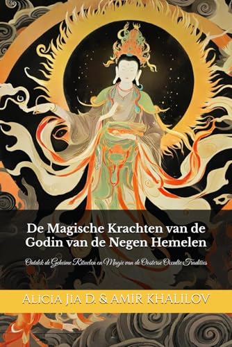 De Magische Krachten van de Godin van de Negen Hemelen: Ontdek de Geheime Rituelen en Magie van de Oosterse Occulte Tradities (Eastern Folk Magic & Spiritual Practices) De Magische Krachten van de Godin van de Negen Hemelen: Ontdek de Geheime Rituelen en Magie van de Oosterse Occulte Tradities (Eastern Folk Magic & Spiritual Practices) von Independently published