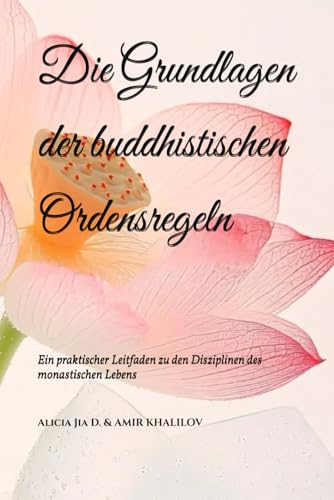 Die Grundlagen der buddhistischen Ordensregeln: Ein praktischer Leitfaden zu den Disziplinen des monastischen Lebens (The Philosophy and Practice of Buddhism) Die Grundlagen der buddhistischen Ordensregeln: Ein praktischer Leitfaden zu den Disziplinen des monastischen Lebens (The Philosophy and Practice of Buddhism) von Independently published