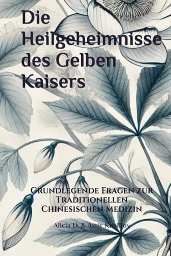 Die Heilgeheimnisse des Gelben Kaisers: Grundlegende Fragen zur Traditionellen Chinesischen Medizin (Taoist Thought and Spiritual Growth) von Independently published