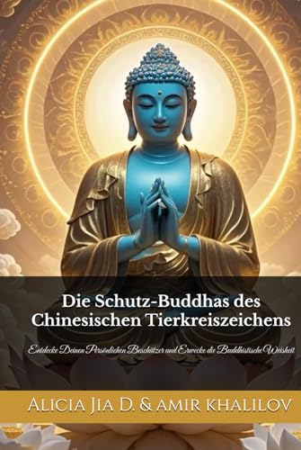 Die Schutz-Buddhas des Chinesischen Tierkreiszeichens: Entdecke Deinen Persönlichen Beschützer und Erwecke die Buddhistische Weisheit (Lehren und Praktiken des Buddhismus) Die Schutz-Buddhas des Chinesischen Tierkreiszeichens: Entdecke Deinen Persönlichen Beschützer und Erwecke die Buddhistische Weisheit (Lehren und Praktiken des Buddhismus) von Independently published