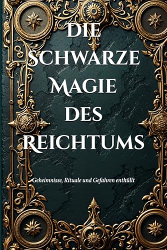 Die Schwarze Magie des Reichtums: Geheimnisse, Rituale und Gefahren enthüllt (Dark Arts & Black Magic) von Independently published