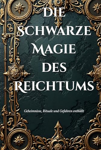 Die Schwarze Magie des Reichtums: Geheimnisse, Rituale und Gefahren enthüllt (Dark Arts & Black Magic) von Independently published