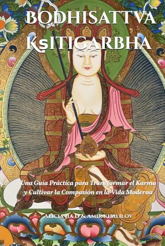 El Bodhisattva Kṣitigarbha: Una Guía Práctica para Transformar el Karma y Cultivar la Compasión en la Vida Moderna (Doctrinas y Prácticas del Budismo) El Bodhisattva Kṣitigarbha: Una Guía Práctica para Transformar el Karma y Cultivar la Compasión en la Vida Moderna (Doctrinas y Prácticas del Budismo) von Independently published