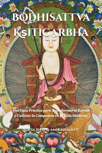 El Bodhisattva Kṣitigarbha: Una Guía Práctica para Transformar el Karma y Cultivar la Compasión en la Vida Moderna (Doctrinas y Prácticas del Budismo) El Bodhisattva Kṣitigarbha: Una Guía Práctica para Transformar el Karma y Cultivar la Compasión en la Vida Moderna (Doctrinas y Prácticas del Budismo) von Independently published