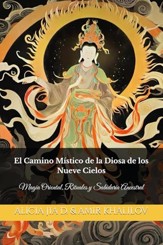 El Camino Místico de la Diosa de los Nueve Cielos: Magia Oriental, Rituales y Sabiduría Ancestral (Eastern Folk Magic & Spiritual Practices) El Camino Místico de la Diosa de los Nueve Cielos: Magia Oriental, Rituales y Sabiduría Ancestral (Eastern Folk Magic & Spiritual Practices) von Independently published