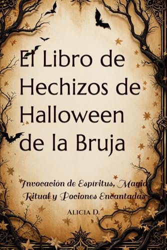 El Libro de Hechizos de Halloween de la Bruja: Invocación de Espíritus, Magia Ritual y Pociones Encantadas (The Witch's Halloween Spellbook Series: ... Spirit Summoning, and Enchanted Potions)