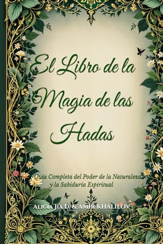 El Libro de la Magia de las Hadas: Guía Completa del Poder de la Naturaleza y la Sabiduría Espiritual (The Magic of Nature & Green Witchcraft) El Libro de la Magia de las Hadas: Guía Completa del Poder de la Naturaleza y la Sabiduría Espiritual (The Magic of Nature & Green Witchcraft) von Independently published