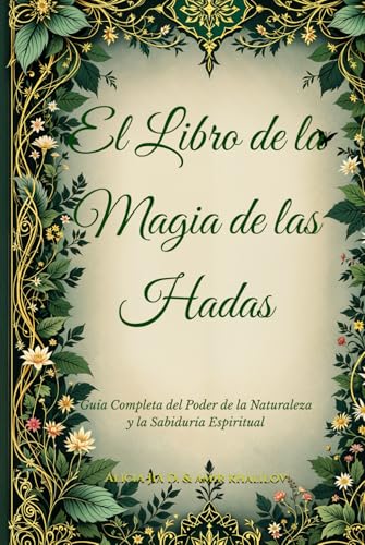 El Libro de la Magia de las Hadas: Guía Completa del Poder de la Naturaleza y la Sabiduría Espiritual (The Magic of Nature & Green Witchcraft) El Libro de la Magia de las Hadas: Guía Completa del Poder de la Naturaleza y la Sabiduría Espiritual (The Magic of Nature & Green Witchcraft) von Independently published