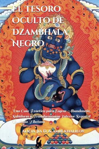 El Tesoro Oculto de Dzambhala Negro: Descubre los Secretos de la Riqueza Espiritual y Material: Una Guía Práctica para Lograr Abundancia, Sabiduría y ... Tibetano (Doctrinas y Prácticas del Budismo) von Independently published