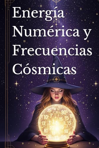 Energía Numérica y Frecuencias Cósmicas: Descubre el Poder Oculto de los Números en tu Vida y Teléfono (Eastern Folk Magic & Spiritual Practices) von Independently published