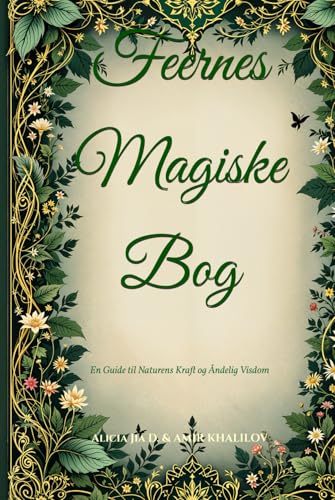 Feernes Magiske Bog: En Guide til Naturens Kraft og Åndelig Visdom (The Magic of Nature & Green Witchcraft) Feernes Magiske Bog: En Guide til Naturens Kraft og Åndelig Visdom (The Magic of Nature & Green Witchcraft) von Independently published