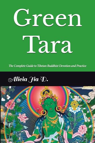 Green Tara: The Complete Guide to Tibetan Buddhist Devotion and Practice (White Tara & Green Tara: The Twin Goddesses of Compassion, Band 2) von Independently published