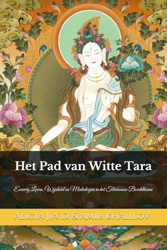 Het Pad van Witte Tara: Eeuwig Leven, Wijsheid en Mededogen in het Tibetaanse Boeddhisme von Independently published