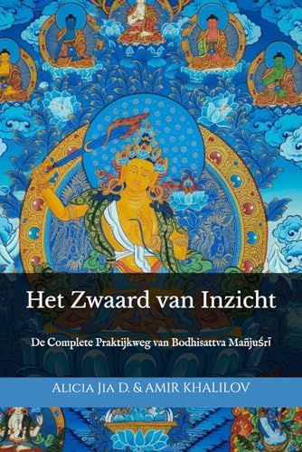 Het Zwaard van Inzicht: De Complete Praktijkweg van Bodhisattva Mañjuśrī: De Complete Praktijkweg van Bodhisattva Mañjuśrī Het Zwaard van Inzicht: De Complete Praktijkweg van Bodhisattva Mañjuśrī: De Complete Praktijkweg van Bodhisattva Mañjuśrī von Independently published