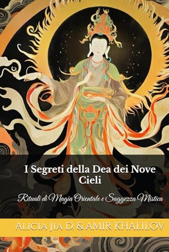 I Segreti della Dea dei Nove Cieli: Rituali di Magia Orientale e Saggezza Mistica (Eastern Folk Magic & Spiritual Practices) I Segreti della Dea dei Nove Cieli: Rituali di Magia Orientale e Saggezza Mistica (Eastern Folk Magic & Spiritual Practices) von Independently published