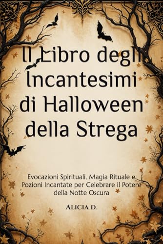 Il Libro degli Incantesimi di Halloween della Strega: Evocazioni Spirituali, Magia Rituale e Pozioni Incantate per Celebrare il Potere della Notte ... Spirit Summoning, and Enchanted Potions)