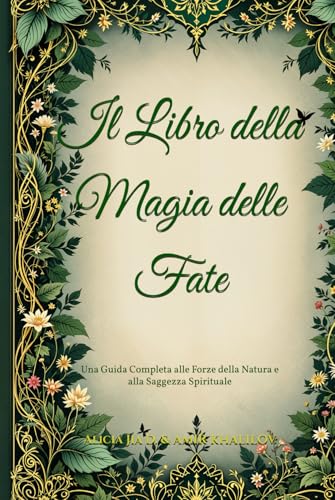 Il Libro della Magia delle Fate: Una Guida Completa alle Forze della Natura e alla Saggezza Spirituale (The Magic of Nature & Green Witchcraft) Il Libro della Magia delle Fate: Una Guida Completa alle Forze della Natura e alla Saggezza Spirituale (The Magic of Nature & Green Witchcraft) von Independently published
