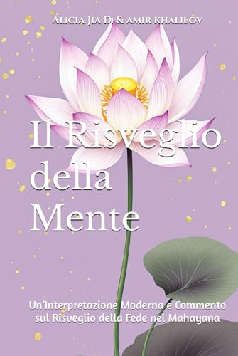 Il Risveglio della Mente: Un’Interpretazione Moderna e Commento sul Risveglio della Fede nel Mahayana (Buddhist & Taoist Texts Translations) von Independently published