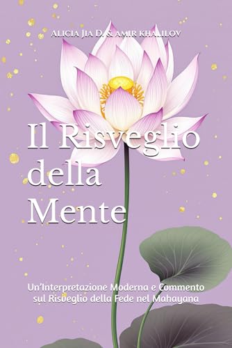 Il Risveglio della Mente: Un’Interpretazione Moderna e Commento sul Risveglio della Fede nel Mahayana (Buddhist & Taoist Texts Translations) von Independently published