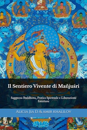 Il Sentiero Vivente di Mañjuśrī: Saggezza Buddhista, Pratica Spirituale e Liberazione Interiore (Dottrine e Pratiche del Buddhismo, Band 5) von Independently published