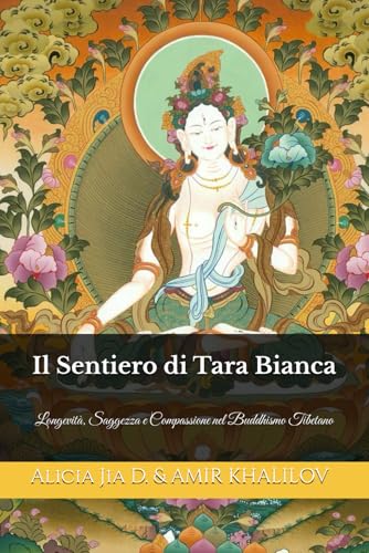 Il Sentiero di Tara Bianca: Longevità, Saggezza e Compassione nel Buddhismo Tibetano (Tara Bianca e Tara Verde: Le Dee Gemelle della Compassione, Band 2) Il Sentiero di Tara Bianca: Longevità, Saggezza e Compassione nel Buddhismo Tibetano (Tara Bianca e Tara Verde: Le Dee Gemelle della Compassione, Band 2) von Independently published