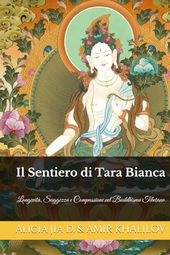 Il Sentiero di Tara Bianca: Longevità, Saggezza e Compassione nel Buddhismo Tibetano (Tara Bianca e Tara Verde: Le Dee Gemelle della Compassione, Band 2) Il Sentiero di Tara Bianca: Longevità, Saggezza e Compassione nel Buddhismo Tibetano (Tara Bianca e Tara Verde: Le Dee Gemelle della Compassione, Band 2) von Independently published
