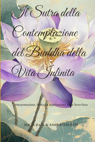 Il Sutra della Contemplazione del Buddha della Vita Infinita: Interpretazione, Pratica e Applicazione nella Terra Pura (Buddhist & Taoist Texts Translations) von Independently published