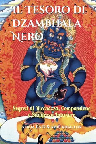 Il Tesoro di Dzambhala Nero: Segreti di Ricchezza, Compassione e Saggezza Interiore (Dottrine e Pratiche del Buddhismo, Band 4) von Independently published