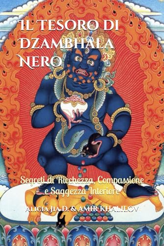 Il Tesoro di Dzambhala Nero: Segreti di Ricchezza, Compassione e Saggezza Interiore (Dottrine e Pratiche del Buddhismo, Band 4) von Independently published
