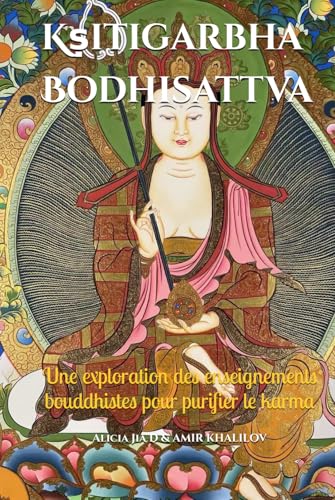 Kṣitigarbha Bodhisattva : La Voie de la Compassion Infinie, de la Sagesse Intérieure et de la Transformation Spirituelle: Une exploration des enseignements bouddhistes pour purifier le karma Kṣitigarbha Bodhisattva : La Voie de la Compassion Infinie, de la Sagesse Intérieure et de la Transformation Spirituelle: Une exploration des enseignements bouddhistes pour purifier le karma von Independently published