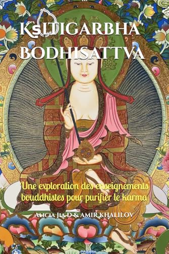 Kṣitigarbha Bodhisattva : La Voie de la Compassion Infinie, de la Sagesse Intérieure et de la Transformation Spirituelle: Une exploration des ... karma (Practical Buddhist Paths & Practices) Kṣitigarbha Bodhisattva : La Voie de la Compassion Infinie, de la Sagesse Intérieure et de la Transformation Spirituelle: Une exploration des ... karma (Practical Buddhist Paths & Practices) von Independently published
