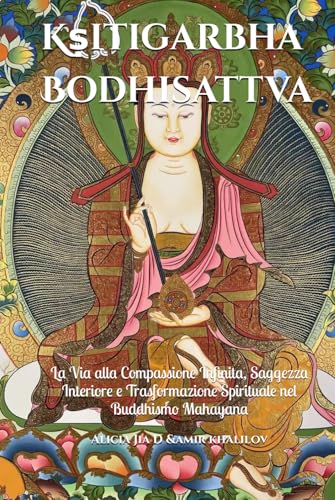 Kṣitigarbha Bodhisattva: La Via alla Compassione Infinita, Saggezza Interiore e Trasformazione Spirituale nel Buddhismo Mahayana Kṣitigarbha Bodhisattva: La Via alla Compassione Infinita, Saggezza Interiore e Trasformazione Spirituale nel Buddhismo Mahayana von Independently published